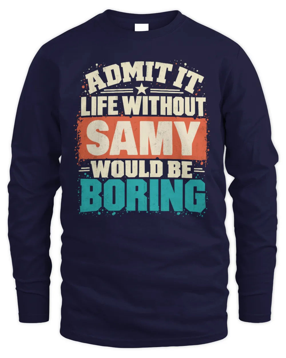 SAMY P02-TH11-226 Personalized Admit It Life Without [Name] Would Be Boring T-Shirt - Custom Name Funny Gift - Men's Long Sleeved T-Shirt - Navy