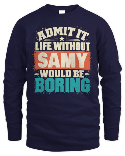 SAMY P02-TH11-226 Personalized Admit It Life Without [Name] Would Be Boring T-Shirt - Custom Name Funny Gift - Men's Long Sleeved T-Shirt - Navy