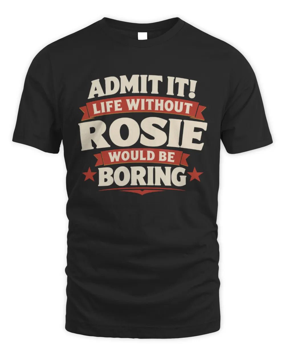 ROSIE P4 KT003 Personalized Funny Quote Apparel “Life Without NAME Would Be Boring” - Unisex Standard T-Shirt - Black