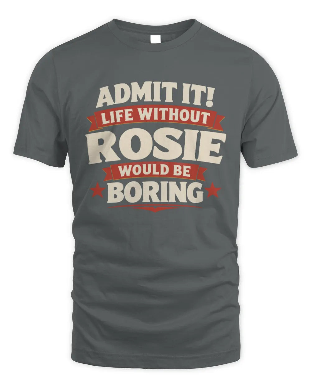 ROSIE P4 KT003 Personalized Funny Quote Apparel “Life Without NAME Would Be Boring” - Unisex Standard T-Shirt - Charcoal
