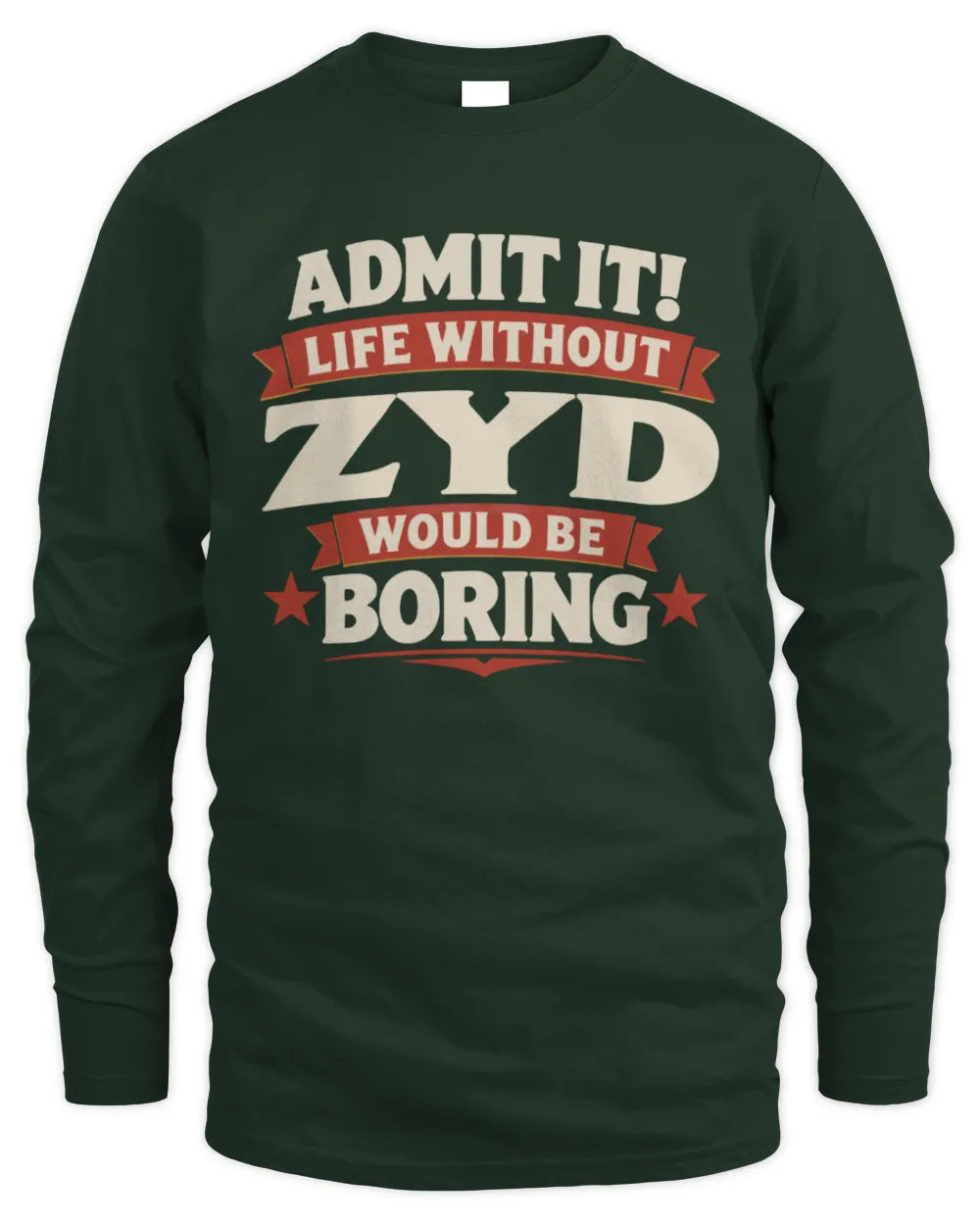 ZYD P4 KT003 Personalized Funny Quote Apparel “Life Without NAME Would Be Boring” - Men's Long Sleeved T-Shirt - Forest Green
