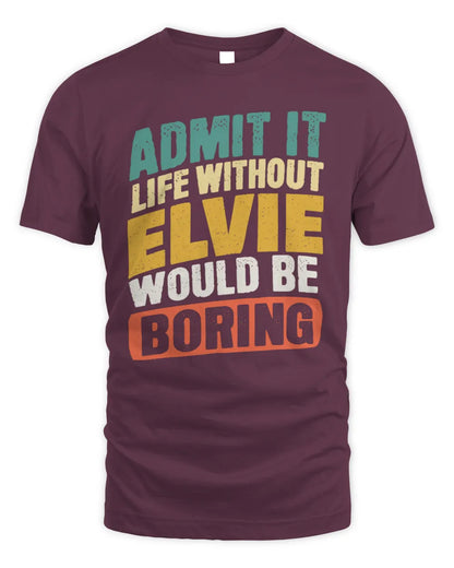 ELVIE TP88-K4-229
Personalized Funny Quote Apparel “Life Without NAME Would Be Boring” - Unisex Standard T-Shirt - Maroon