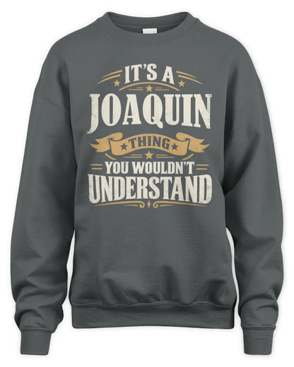 JOAQUIN P08 TH51 - Personalized “It’s a/an [NAME] Thing – You Wouldn’t Understand” Shirt - Unisex Sweatshirt - Charcoal