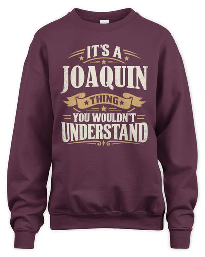 JOAQUIN P08 TH51 - Personalized “It’s a/an [NAME] Thing – You Wouldn’t Understand” Shirt - Unisex Sweatshirt - Maroon
