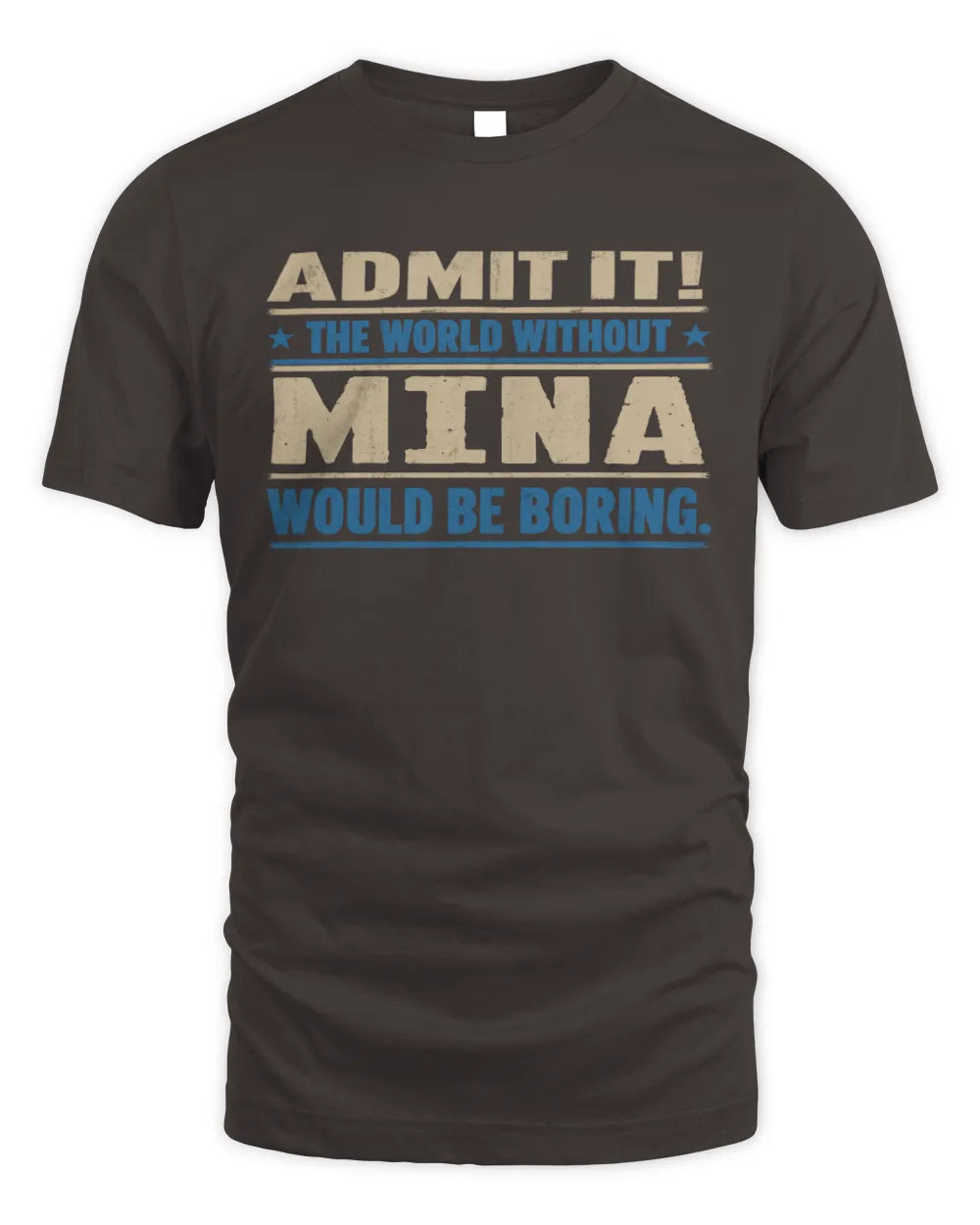 MINA TP68-K2-968 – Personalized Funny Quote Apparel “The World Without NAME Would Be Boring” - Unisex Standard T-Shirt - Dark Chocolate