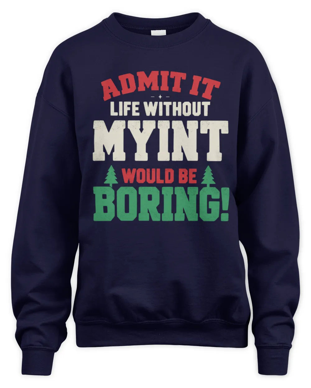 MYINT P5 TH08 Christmas T-Shirt – “Life Without NAME Would Be Boring” - Unisex Sweatshirt - Navy