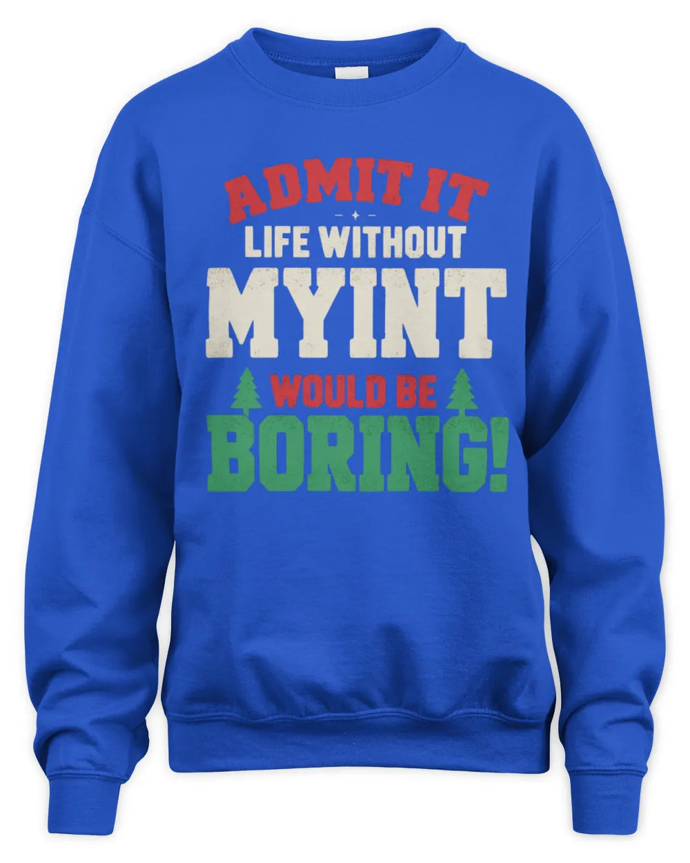 MYINT P5 TH08 Christmas T-Shirt – “Life Without NAME Would Be Boring” - Unisex Sweatshirt - Royal