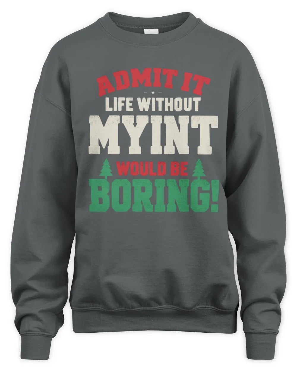 MYINT P5 TH08 Christmas T-Shirt – “Life Without NAME Would Be Boring” - Unisex Sweatshirt - Charcoal