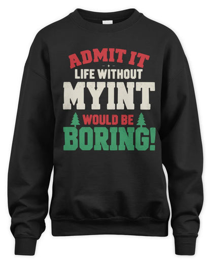 MYINT P5 TH08 Christmas T-Shirt – “Life Without NAME Would Be Boring” - Unisex Sweatshirt - Black