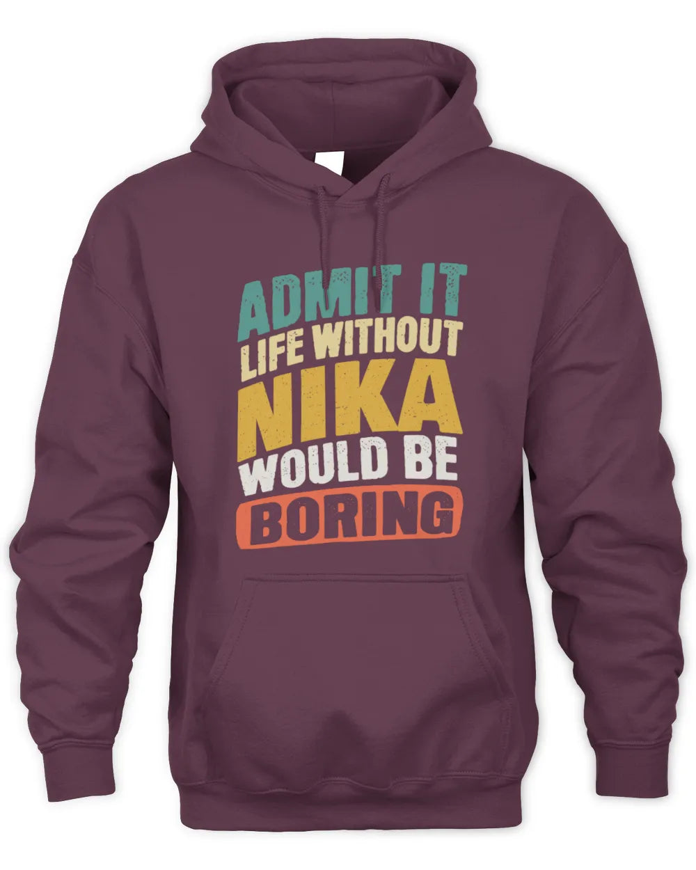 NIKA TP88-K4-229
Personalized Funny Quote Apparel “Life Without NAME Would Be Boring” - Unisex Hoodie - Maroon