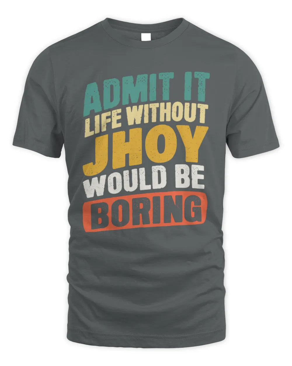 JHOY TP88-K4-229
Personalized Funny Quote Apparel “Life Without NAME Would Be Boring” - Unisex Standard T-Shirt - Charcoal
