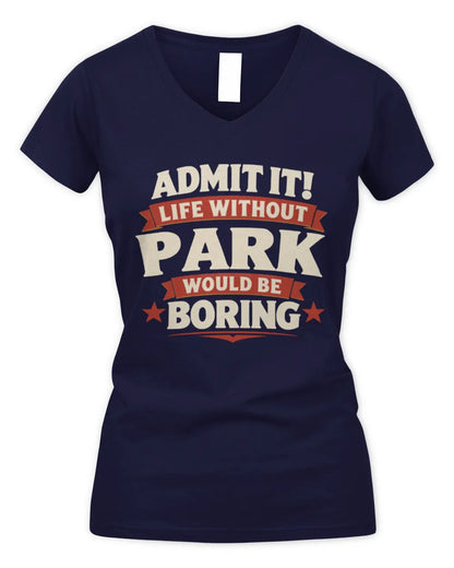 PARK P4 KT003 Personalized Funny Quote Apparel “Life Without NAME Would Be Boring” - Women's V-Neck T-Shirt - Navy