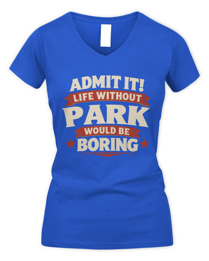 PARK P4 KT003 Personalized Funny Quote Apparel “Life Without NAME Would Be Boring” - Women's V-Neck T-Shirt - Royal