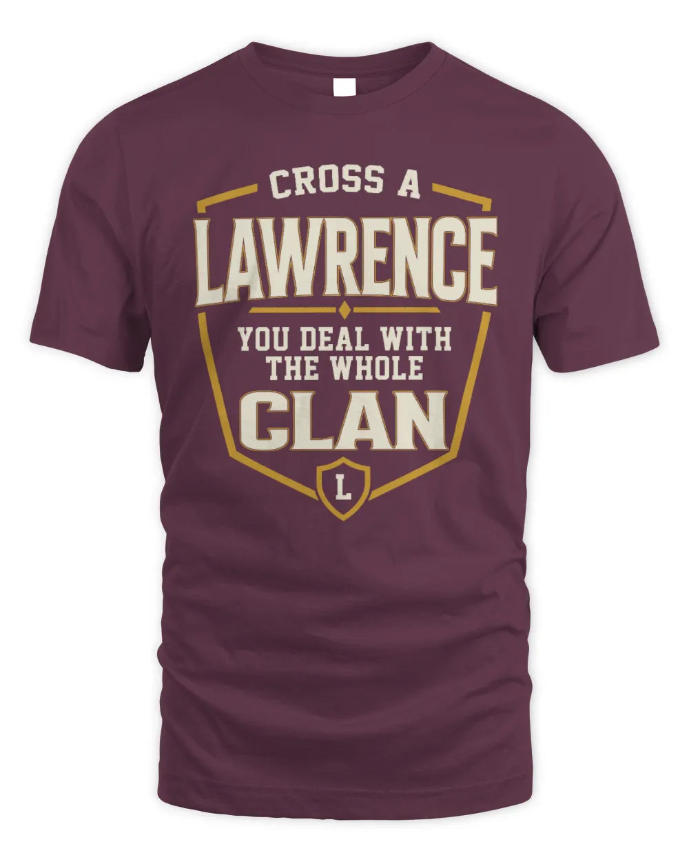 LAWRENCE NT1-K008 Cross A/An NAME, You Deal With the Whole Clan | Personalized Vintage T-Shirt - Unisex Standard T-Shirt - Maroon