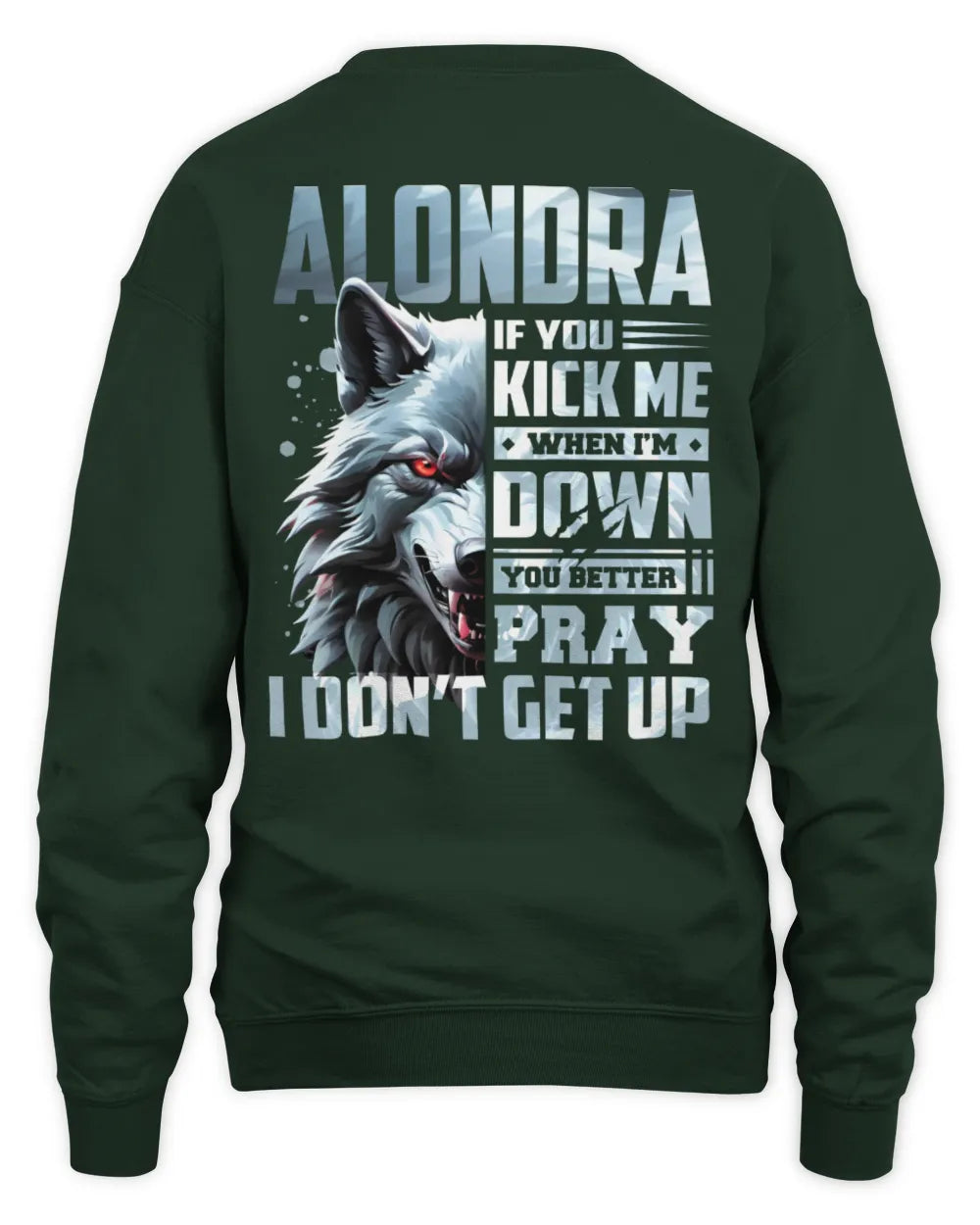 ALONDRA AP62-K4-666 - Personalized Fierce Wolf Quote Apparel “If You Kick Me When I’m Down, You Better Pray I Don’t Get Up” - Unisex Sweatshirt - Forest Green