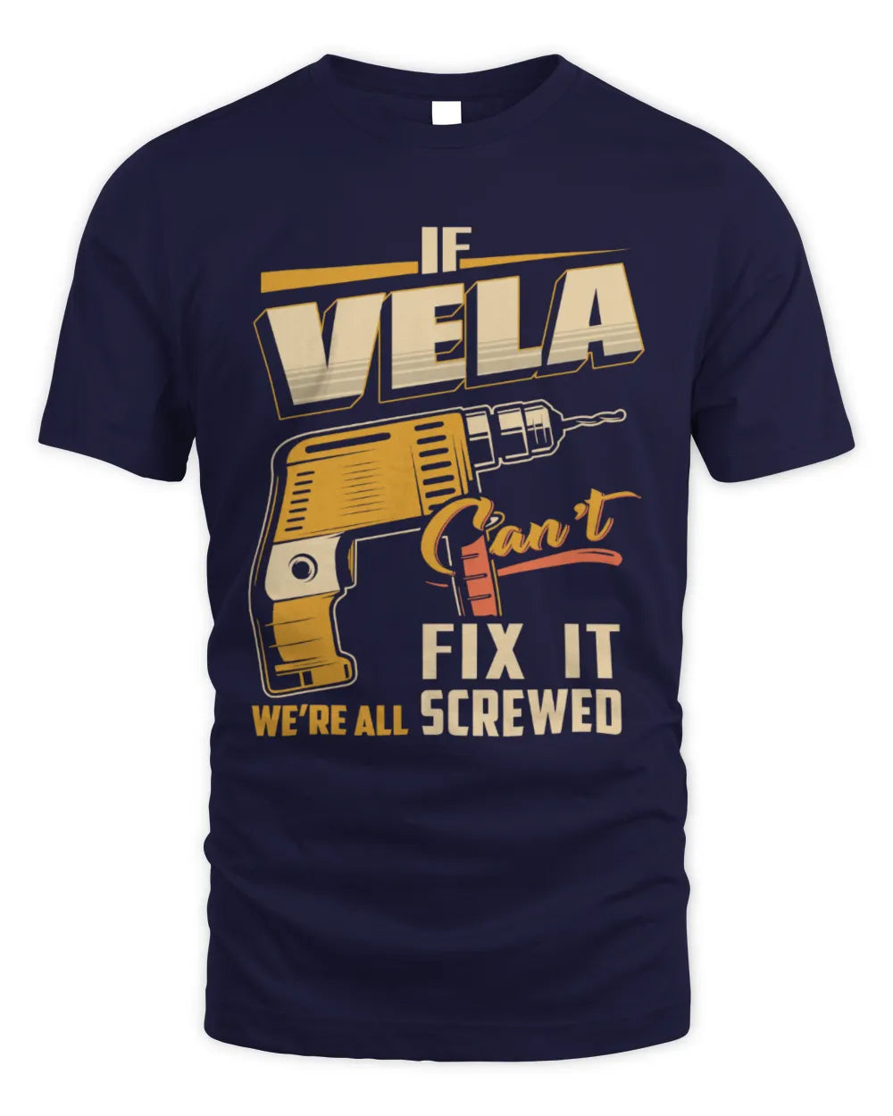 VELA TP22-K4-228 - Personalized Handyman T-Shirt “If AARON Can’t Fix It, We’re All Screwed” - Unisex Standard T-Shirt - Navy