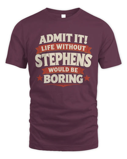 STEPHENS P4 KT003 Personalized Funny Quote Apparel “Life Without NAME Would Be Boring” - Unisex Standard T-Shirt - Maroon