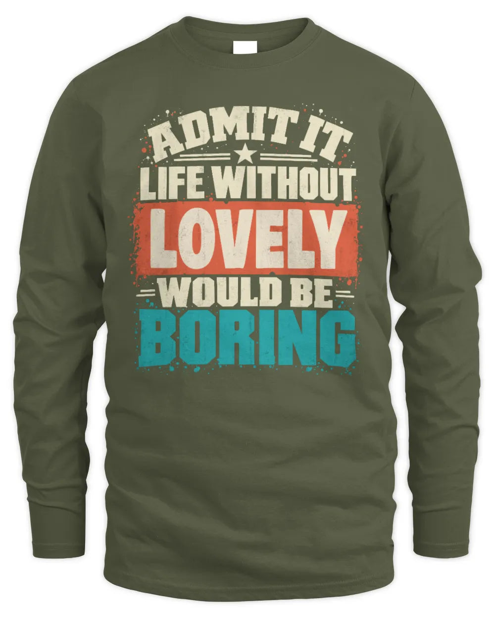 LOVELY P02-TH11-226 Personalized Admit It Life Without [Name] Would Be Boring T-Shirt - Custom Name Funny Gift - Men's Long Sleeved T-Shirt - Military Green