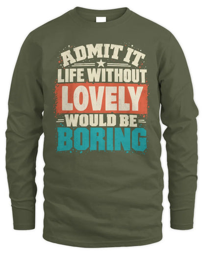 LOVELY P02-TH11-226 Personalized Admit It Life Without [Name] Would Be Boring T-Shirt - Custom Name Funny Gift - Men's Long Sleeved T-Shirt - Military Green