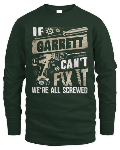 GARRETT TX03 P02 - Personalized Handyman Mechanic Shirt “If NAME Can’t Fix It, We’re All Screwed” - Men's Long Sleeved T-Shirt - Forest Green