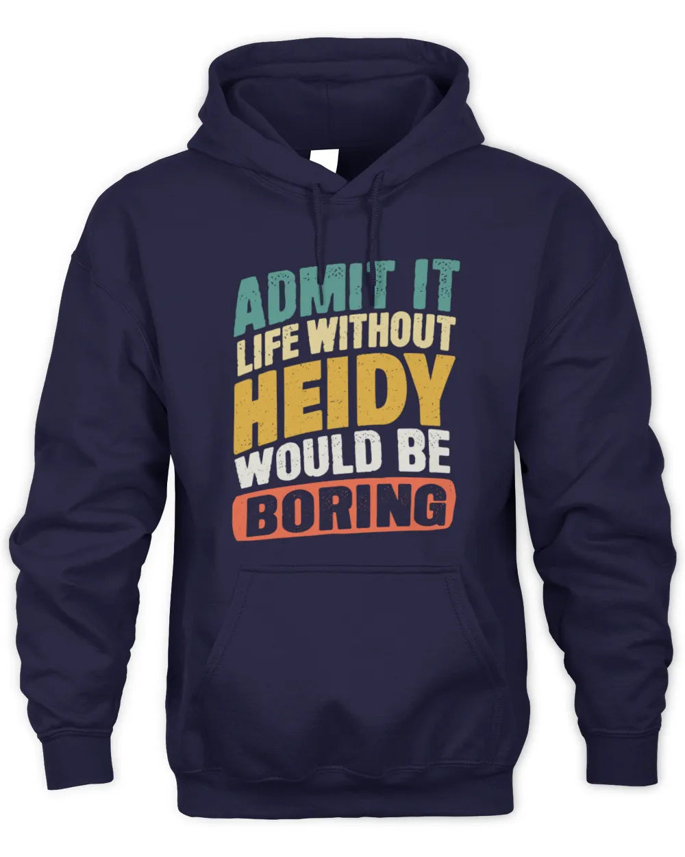 HEIDY TP88-K4-229
Personalized Funny Quote Apparel “Life Without NAME Would Be Boring” - Unisex Hoodie - Navy