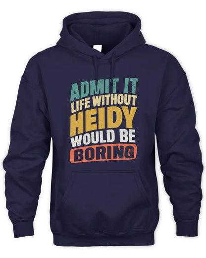 HEIDY TP88-K4-229
Personalized Funny Quote Apparel “Life Without NAME Would Be Boring” - Unisex Hoodie - Navy
