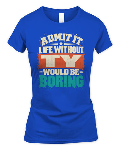 TY P02-TH11-226 Personalized Admit It Life Without [Name] Would Be Boring T-Shirt - Custom Name Funny Gift - Women's Standard T-Shirt - Royal