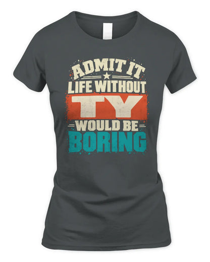 TY P02-TH11-226 Personalized Admit It Life Without [Name] Would Be Boring T-Shirt - Custom Name Funny Gift - Women's Standard T-Shirt - Charcoal