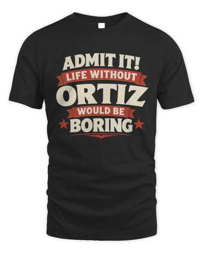 ORTIZ P4 KT003 Personalized Funny Quote Apparel “Life Without NAME Would Be Boring” - Unisex Standard T-Shirt - Black