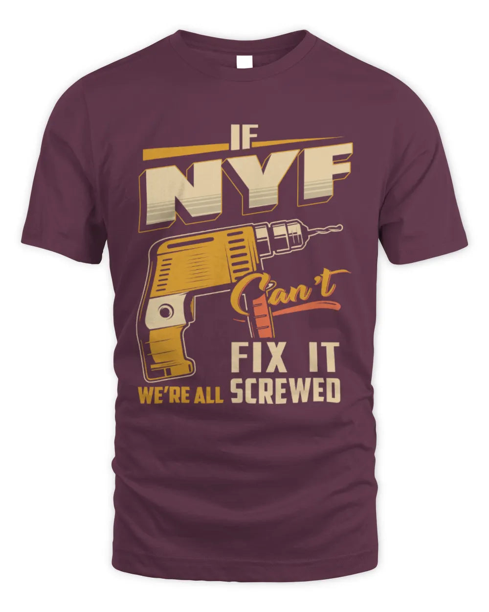 NYF TP22-K4-228 - Personalized Handyman T-Shirt “If AARON Can’t Fix It, We’re All Screwed” - Unisex Standard T-Shirt - Maroon