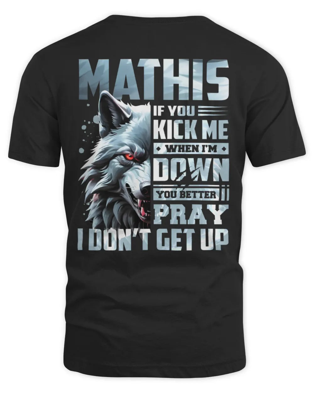 MATHIS AP62-K4-666 - Personalized Fierce Wolf Quote Apparel “If You Kick Me When I’m Down, You Better Pray I Don’t Get Up” - Unisex Standard T-Shirt - Black