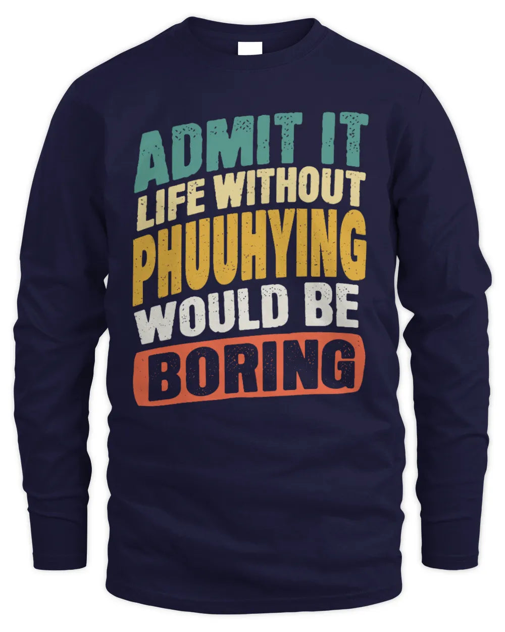 PHUUHYING TP88-K4-229
Personalized Funny Quote Apparel “Life Without NAME Would Be Boring” - Men's Long Sleeved T-Shirt - Navy