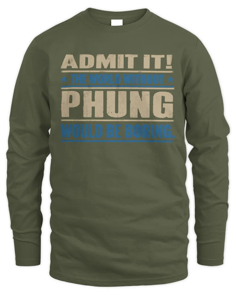 PHUNG TP68-K2-968 – Personalized Funny Quote Apparel “The World Without NAME Would Be Boring” - Men's Long Sleeved T-Shirt - Military Green
