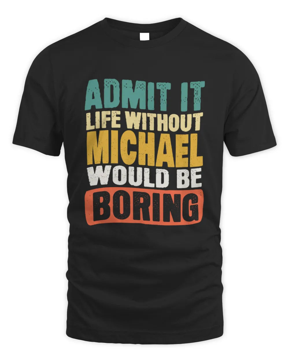 MICHAEL TP86-K3-229 Personalized Funny Quote Apparel “Life Without NAME Would Be Boring” - Unisex Standard T-Shirt - Black
