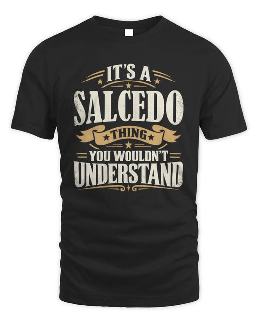 SALCEDO P08 TH51 - Personalized “It’s a/an [NAME] Thing – You Wouldn’t Understand” Shirt