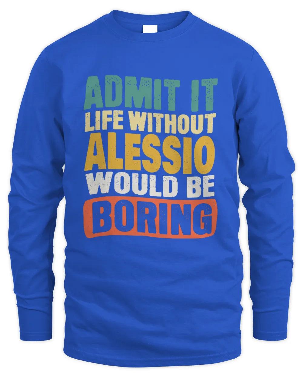 ALESSIO TP86-K3-229 Personalized Funny Quote Apparel “Life Without NAME Would Be Boring” - Men's Long Sleeved T-Shirt - Royal