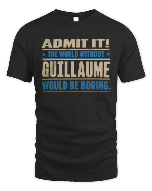 GUILLAUME TP68-K2-968 – Personalized Funny Quote Apparel “The World Without NAME Would Be Boring”