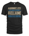GUILLAUME TP68-K2-968 – Personalized Funny Quote Apparel “The World Without NAME Would Be Boring”