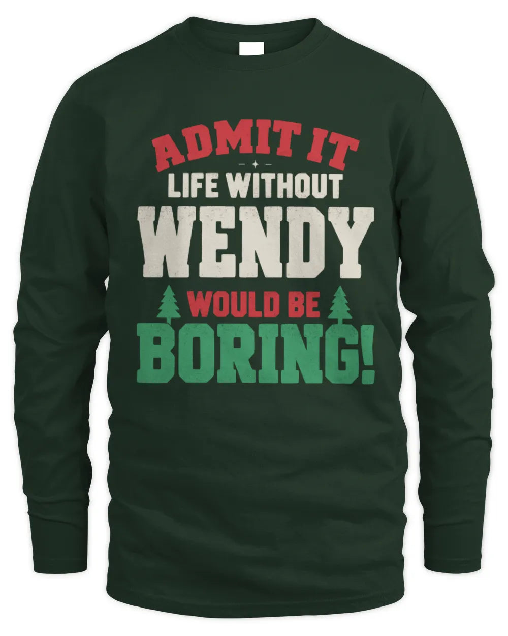 WENDY P5 TH08 Christmas T-Shirt – “Life Without NAME Would Be Boring” - Men's Long Sleeved T-Shirt - Forest Green