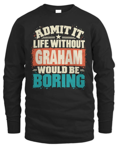 GRAHAM P02-TH11-226 Personalized Admit It Life Without [Name] Would Be Boring T-Shirt - Custom Name Funny Gift - Men's Long Sleeved T-Shirt - Black