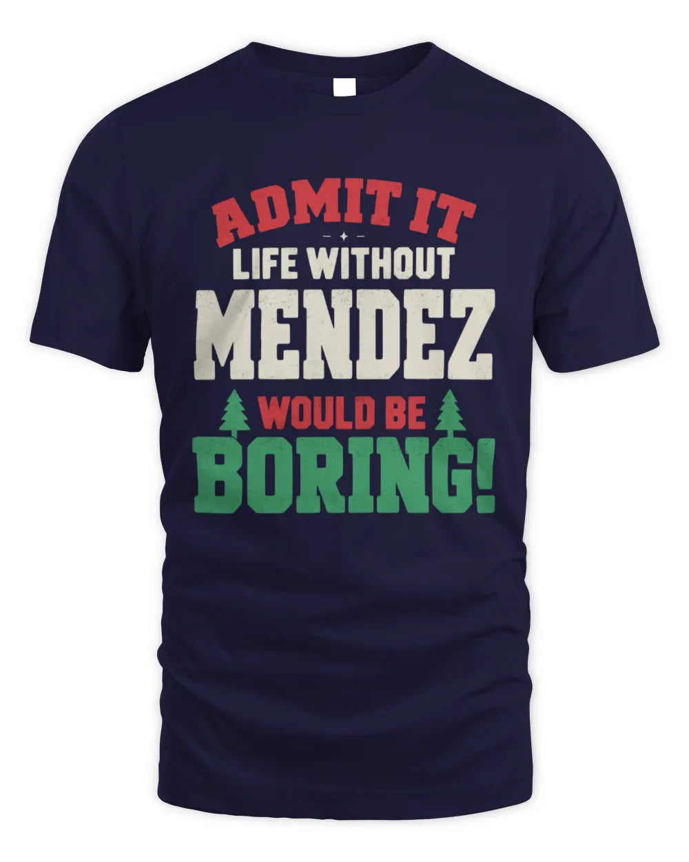 MENDEZ P5 TH08 Christmas T-Shirt – “Life Without NAME Would Be Boring” - Unisex Standard T-Shirt - Navy