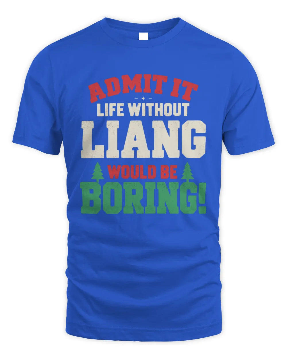 LIANG P5 TH08 Christmas T-Shirt – “Life Without NAME Would Be Boring” - Unisex Standard T-Shirt - Royal