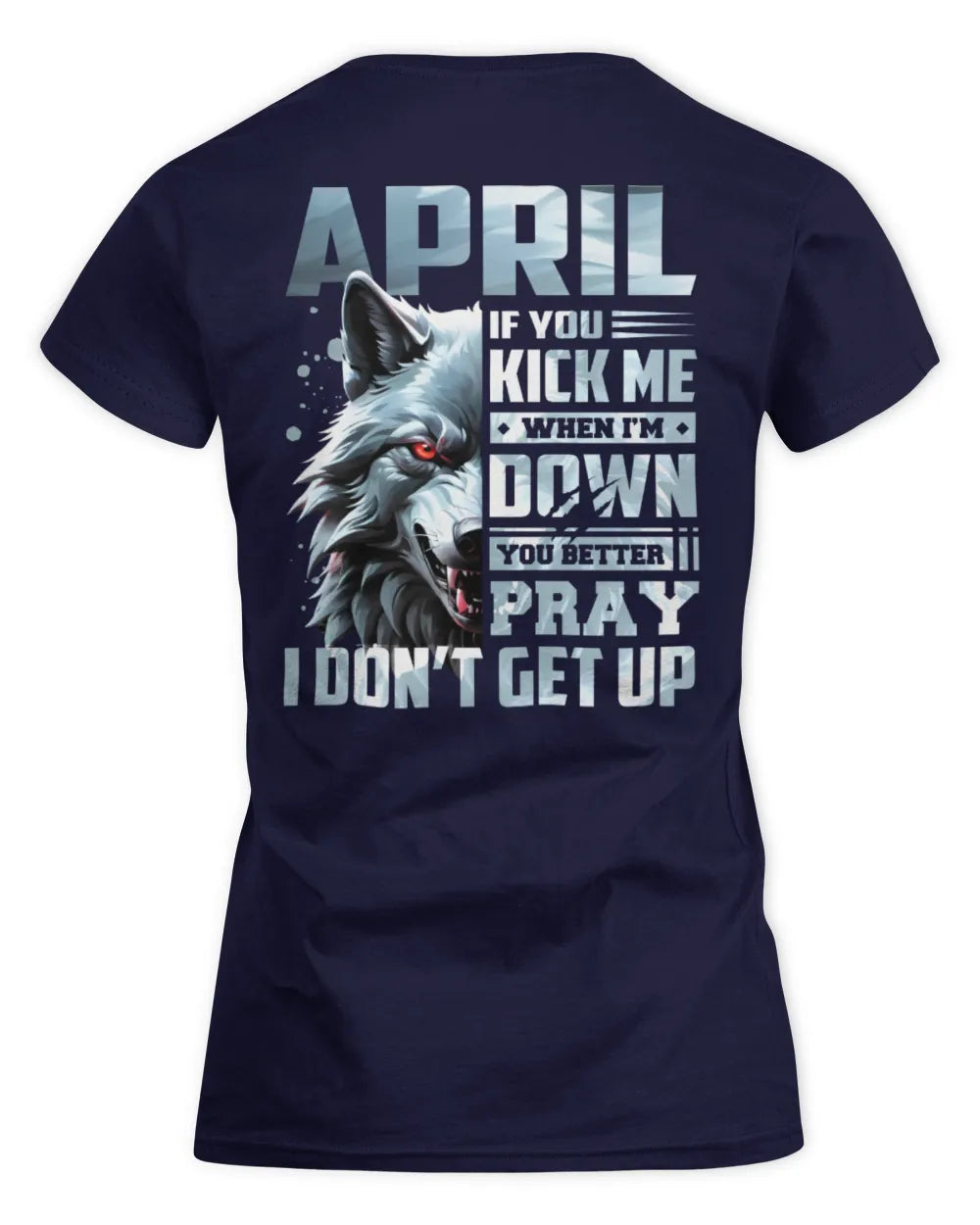 APRIL AP62-K4-666 - Personalized Fierce Wolf Quote Apparel “If You Kick Me When I’m Down, You Better Pray I Don’t Get Up” - Women's Standard T-Shirt - Navy