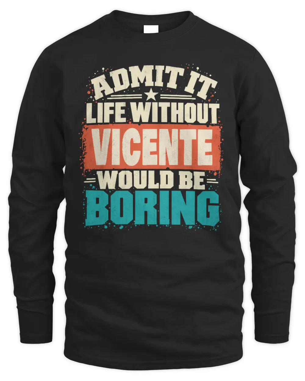 VICENTE P02-TH11-226 Personalized Admit It Life Without [Name] Would Be Boring T-Shirt - Custom Name Funny Gift - Men's Long Sleeved T-Shirt - Black