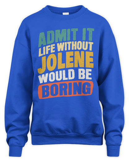 JOLENE TP88-K4-229
Personalized Funny Quote Apparel “Life Without NAME Would Be Boring” - Unisex Sweatshirt - Royal