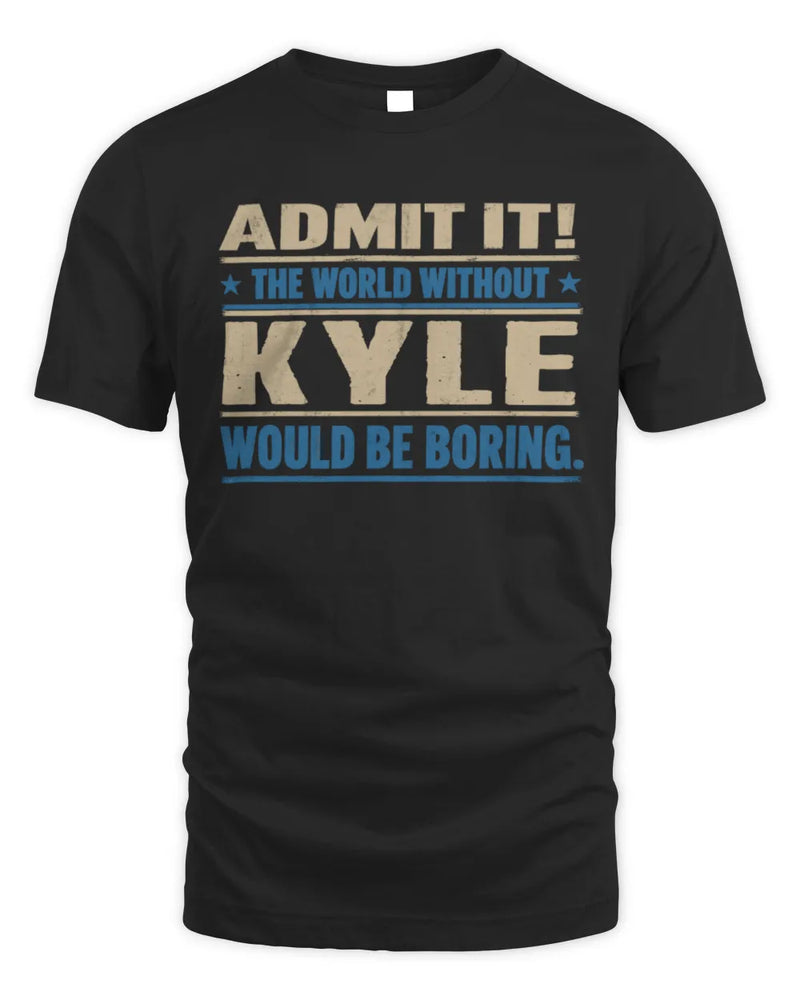KYLE TP68-K2-968 – Personalized Funny Quote Apparel “The World Without NAME Would Be Boring” - Unisex Standard T-Shirt - Black