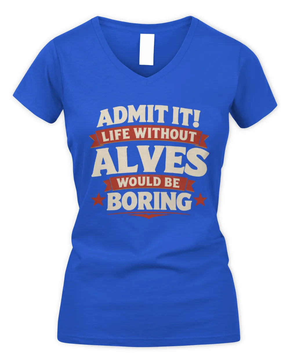 ALVES P4 KT003 Personalized Funny Quote Apparel “Life Without NAME Would Be Boring” - Women's V-Neck T-Shirt - Royal