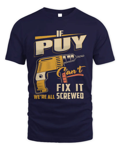 PUY TP22-K4-228 - Personalized Handyman T-Shirt “If AARON Can’t Fix It, We’re All Screwed” - Unisex Standard T-Shirt - Navy