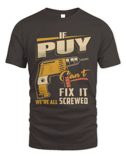 PUY TP22-K4-228 - Personalized Handyman T-Shirt “If AARON Can’t Fix It, We’re All Screwed” - Unisex Standard T-Shirt - Dark Chocolate
