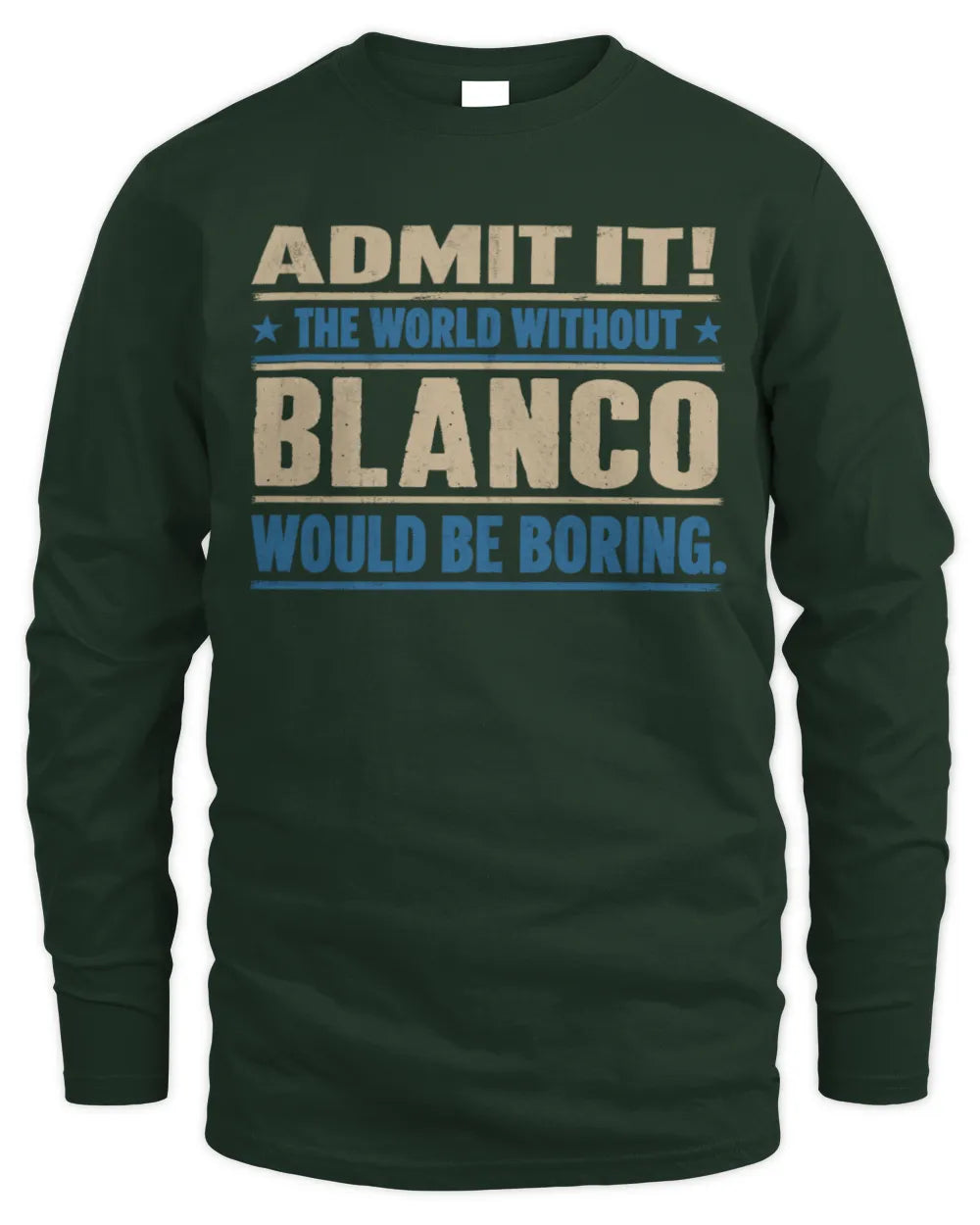 BLANCO TP68-K2-968 – Personalized Funny Quote Apparel “The World Without NAME Would Be Boring” - Men's Long Sleeved T-Shirt - Forest Green
